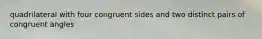 quadrilateral with four congruent sides and two distinct pairs of congruent angles