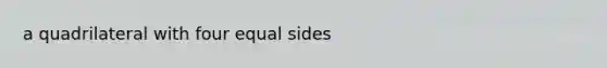 a quadrilateral with four equal sides