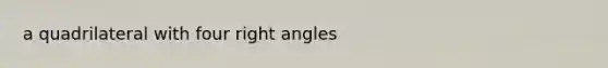 a quadrilateral with four right angles