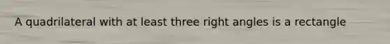 A quadrilateral with at least three right angles is a rectangle