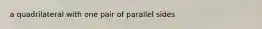 a quadrilateral with one pair of parallel sides