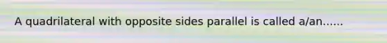 A quadrilateral with opposite sides parallel is called a/an......