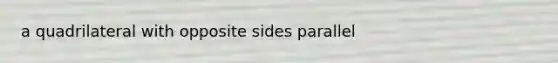 a quadrilateral with opposite sides parallel