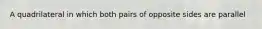 A quadrilateral in which both pairs of opposite sides are parallel