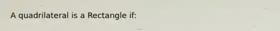 A quadrilateral is a Rectangle if: