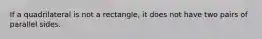 If a quadrilateral is not a rectangle, it does not have two pairs of parallel sides.