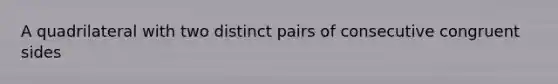 A quadrilateral with two distinct pairs of consecutive congruent sides