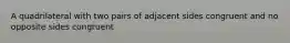 A quadrilateral with two pairs of adjacent sides congruent and no opposite sides congruent