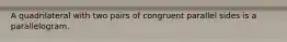 A quadrilateral with two pairs of congruent parallel sides is a parallelogram.