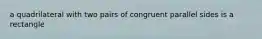 a quadrilateral with two pairs of congruent parallel sides is a rectangle