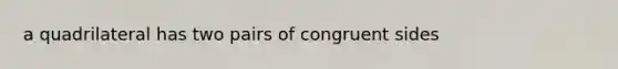 a quadrilateral has two pairs of congruent sides