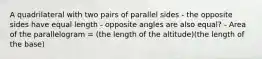 A quadrilateral with two pairs of parallel sides - the opposite sides have equal length - opposite angles are also equal? - Area of the parallelogram = (the length of the altitude)(the length of the base)