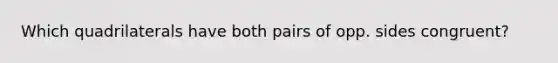 Which quadrilaterals have both pairs of opp. sides congruent?