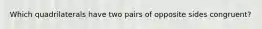 Which quadrilaterals have two pairs of opposite sides congruent?