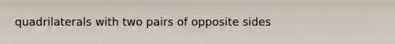 quadrilaterals with two pairs of opposite sides