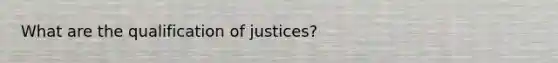 What are the qualification of justices?