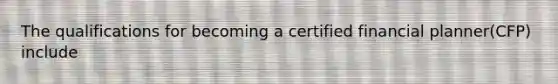 The qualifications for becoming a certified financial planner(CFP) include