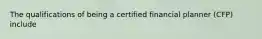 The qualifications of being a certified financial planner (CFP) include