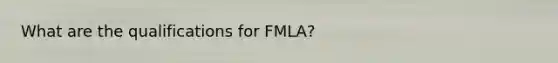 What are the qualifications for FMLA?