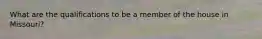 What are the qualifications to be a member of the house in Missouri?