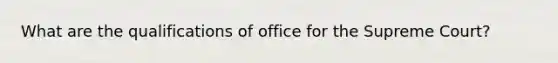 What are the qualifications of office for the Supreme Court?