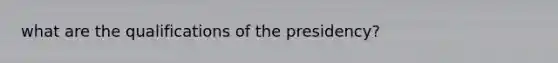 what are the qualifications of the presidency?