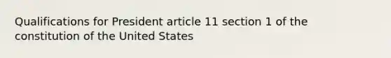 Qualifications for President article 11 section 1 of the constitution of the United States