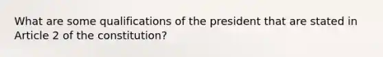 What are some qualifications of the president that are stated in Article 2 of the constitution?