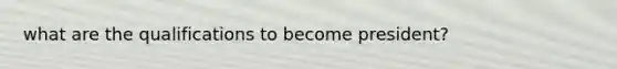 what are the qualifications to become president?