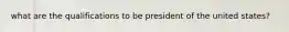 what are the qualifications to be president of the united states?