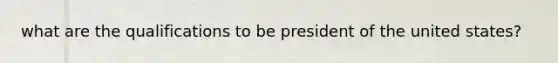 what are the qualifications to be president of the united states?