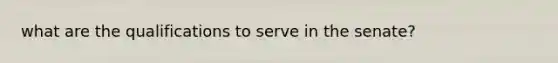 what are the qualifications to serve in the senate?