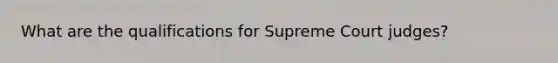 What are the qualifications for Supreme Court judges?