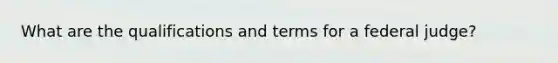 What are the qualifications and terms for a federal judge?