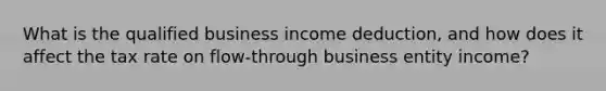 What is the qualified business income deduction, and how does it affect the tax rate on flow-through business entity income?