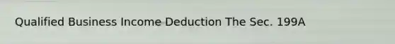 Qualified Business Income Deduction The Sec. 199A