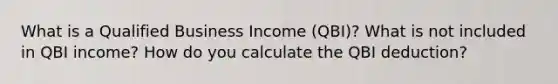 What is a Qualified Business Income (QBI)? What is not included in QBI income? How do you calculate the QBI deduction?