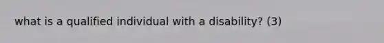 what is a qualified individual with a disability? (3)
