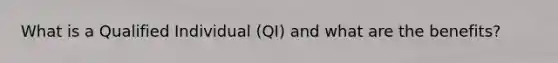 What is a Qualified Individual (QI) and what are the benefits?