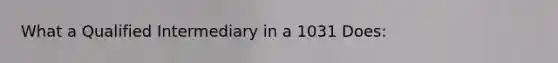 What a Qualified Intermediary in a 1031 Does: