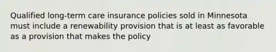 Qualified long-term care insurance policies sold in Minnesota must include a renewability provision that is at least as favorable as a provision that makes the policy