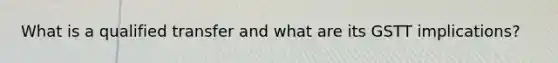 What is a qualified transfer and what are its GSTT implications?