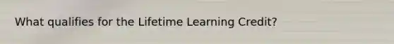 What qualifies for the Lifetime Learning Credit?