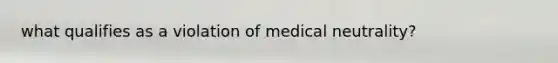 what qualifies as a violation of medical neutrality?