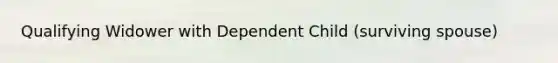 Qualifying Widower with Dependent Child (surviving spouse)