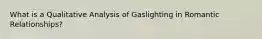 What is a Qualitative Analysis of Gaslighting in Romantic Relationships?