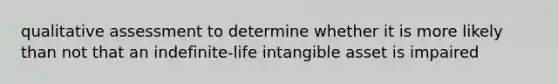 qualitative assessment to determine whether it is more likely than not that an indefinite-life intangible asset is impaired