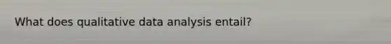 What does qualitative data analysis entail?