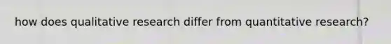 how does qualitative research differ from quantitative research?