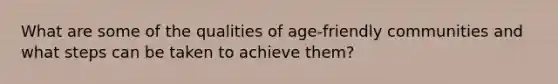 What are some of the qualities of age-friendly communities and what steps can be taken to achieve them?